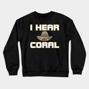 I HEAR CORAL Crewneck Sweatshirt